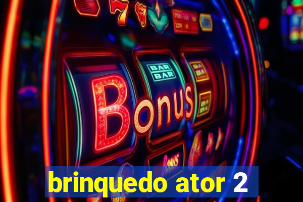 brinquedo ator 2