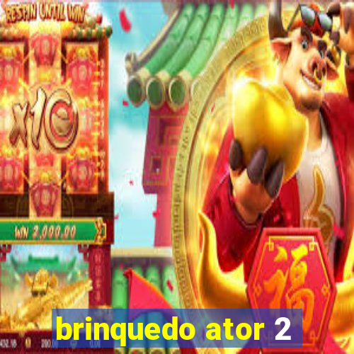 brinquedo ator 2