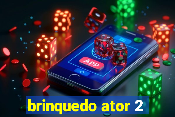 brinquedo ator 2