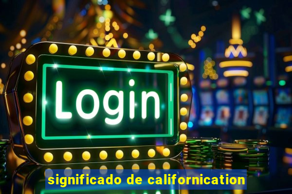 significado de californication