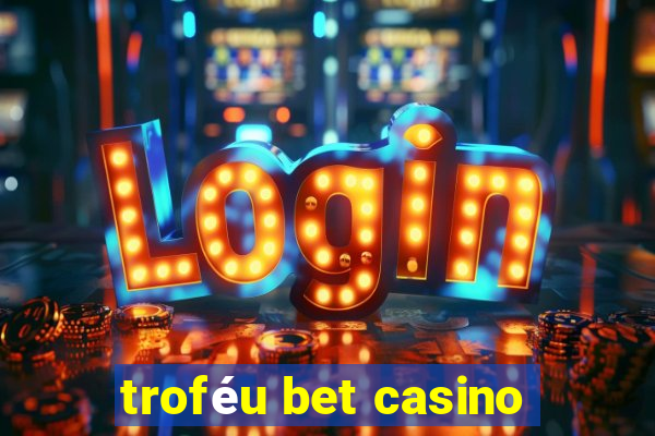 troféu bet casino