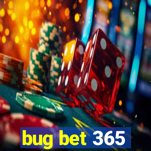 bug bet 365