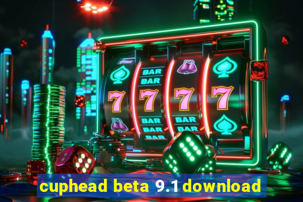 cuphead beta 9.1 download