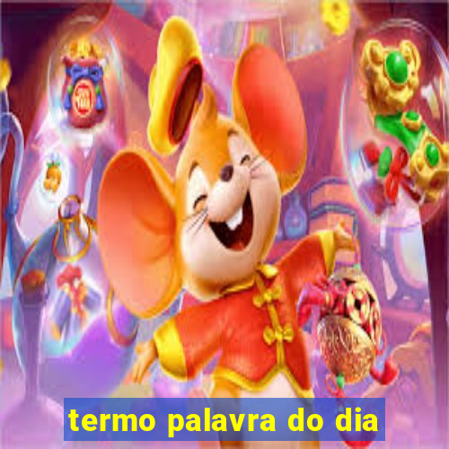 termo palavra do dia