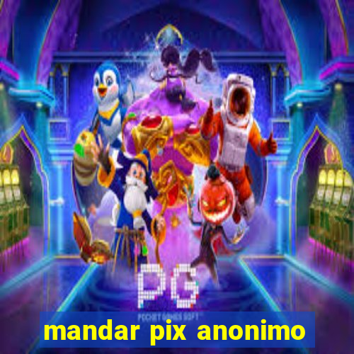 mandar pix anonimo