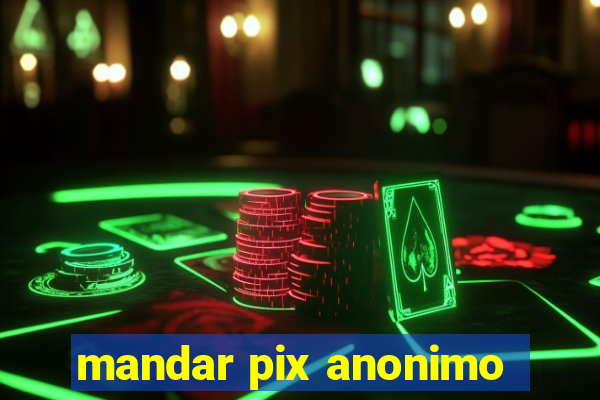 mandar pix anonimo