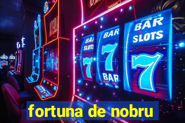 fortuna de nobru