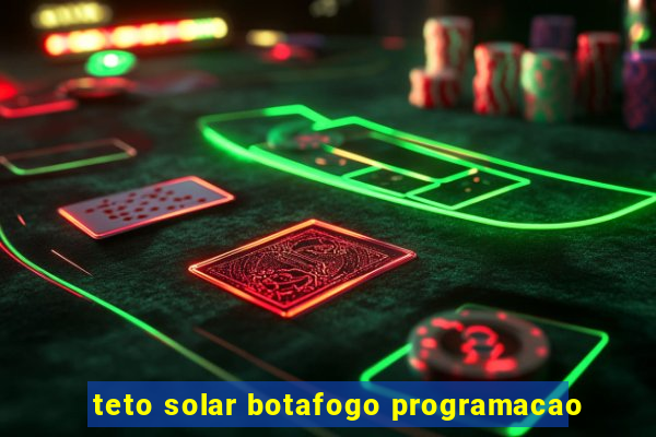 teto solar botafogo programacao