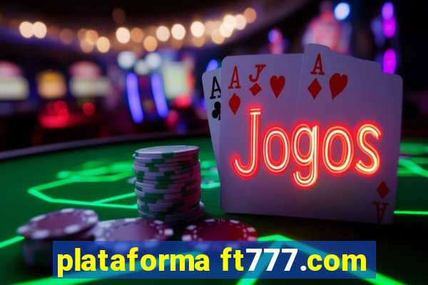 plataforma ft777.com