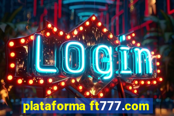 plataforma ft777.com