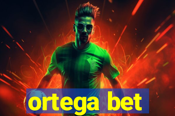 ortega bet