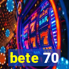 bete 70