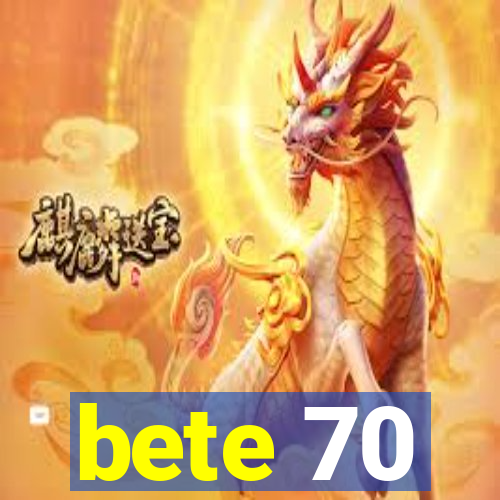 bete 70