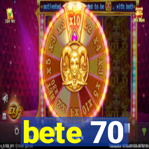 bete 70