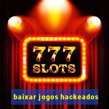 baixar jogos hackeados