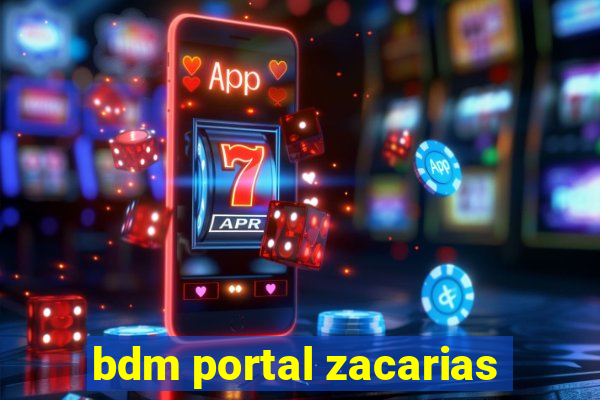 bdm portal zacarias