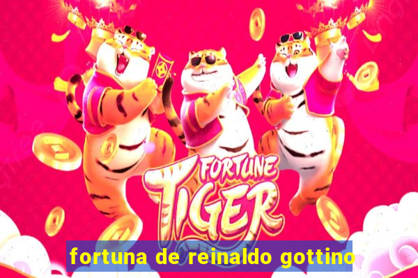 fortuna de reinaldo gottino