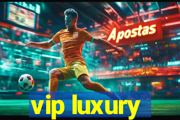 vip luxury