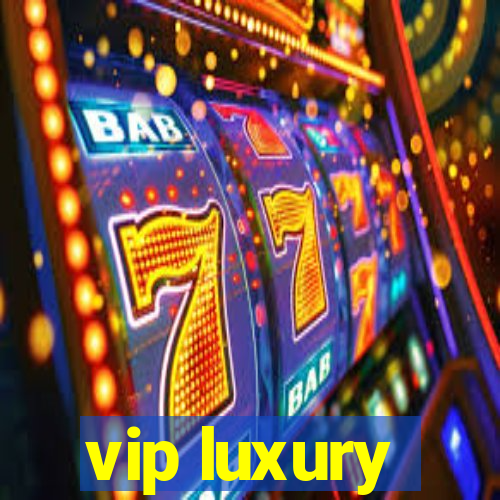 vip luxury