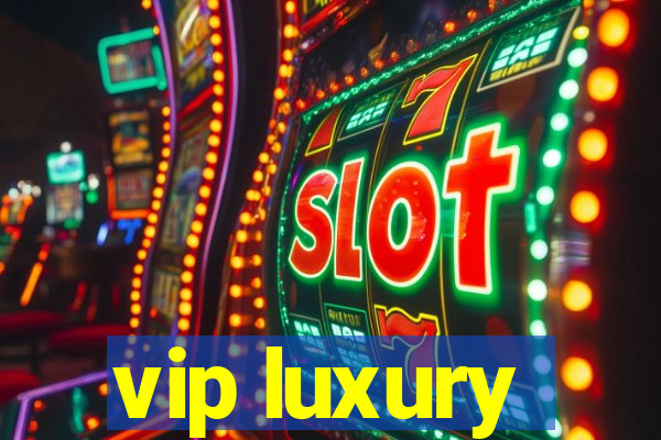 vip luxury