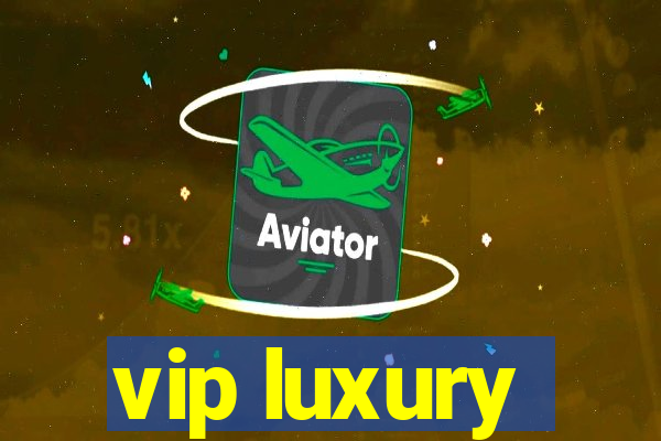 vip luxury