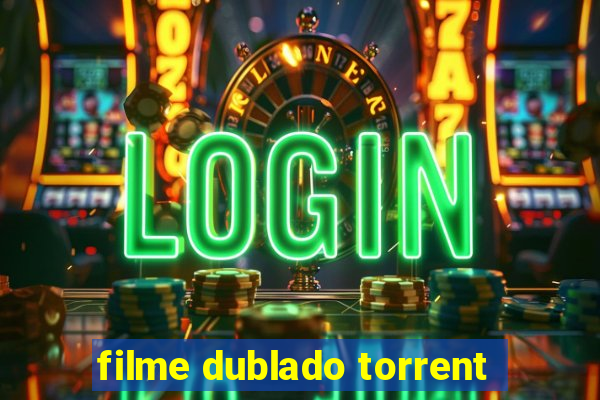 filme dublado torrent