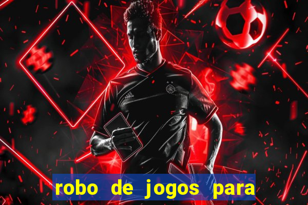 robo de jogos para ganhar dinheiro