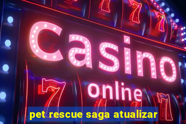 pet rescue saga atualizar