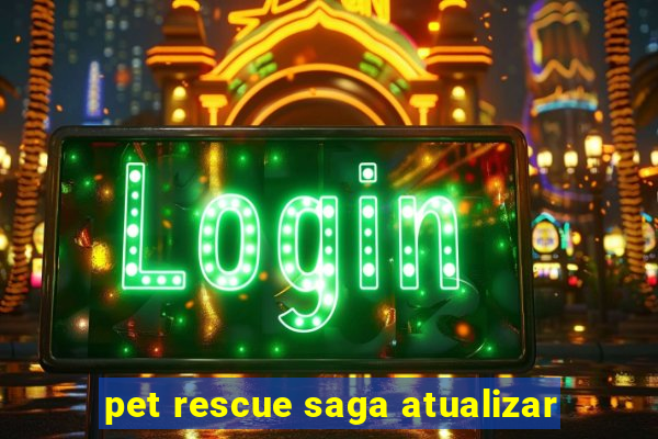 pet rescue saga atualizar