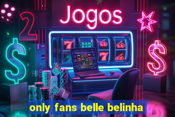 only fans belle belinha