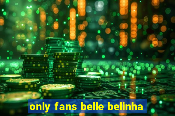 only fans belle belinha