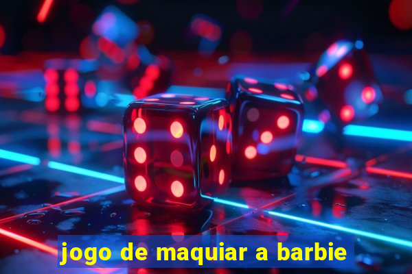 jogo de maquiar a barbie