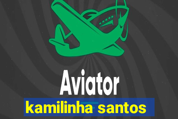 kamilinha santos