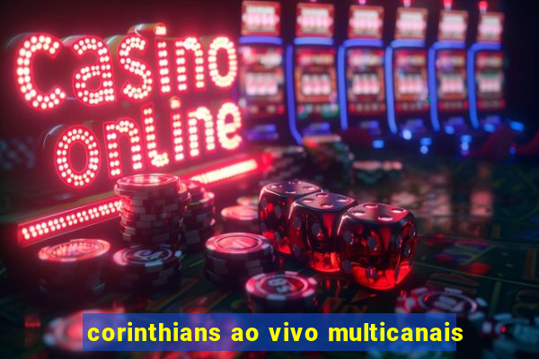 corinthians ao vivo multicanais