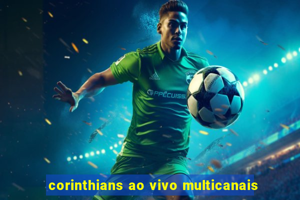 corinthians ao vivo multicanais