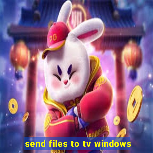 send files to tv windows