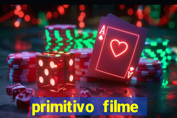 primitivo filme completo dublado mega filmes