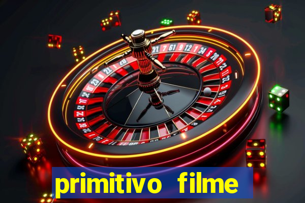 primitivo filme completo dublado mega filmes