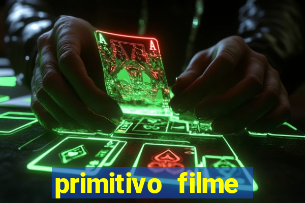 primitivo filme completo dublado mega filmes