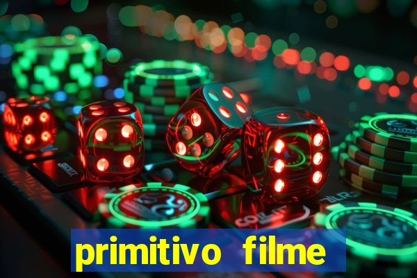 primitivo filme completo dublado mega filmes