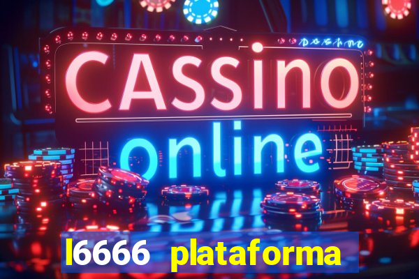 l6666 plataforma paga mesmo