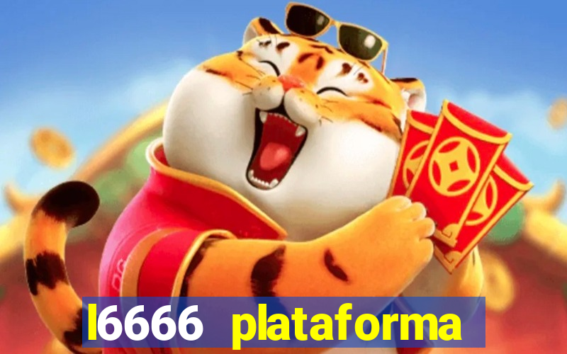 l6666 plataforma paga mesmo