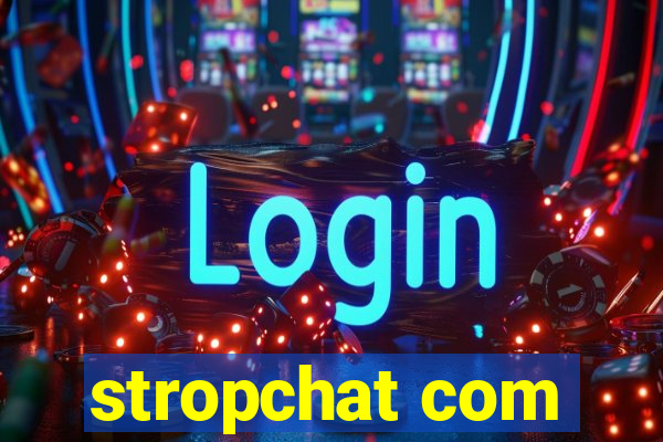 stropchat com