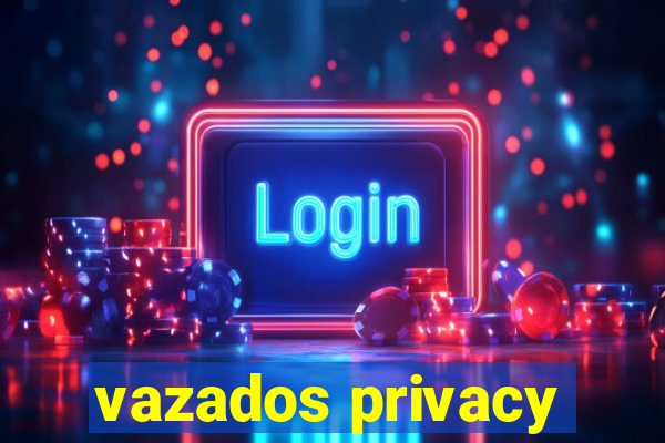 vazados privacy