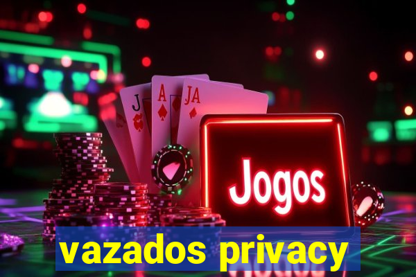 vazados privacy