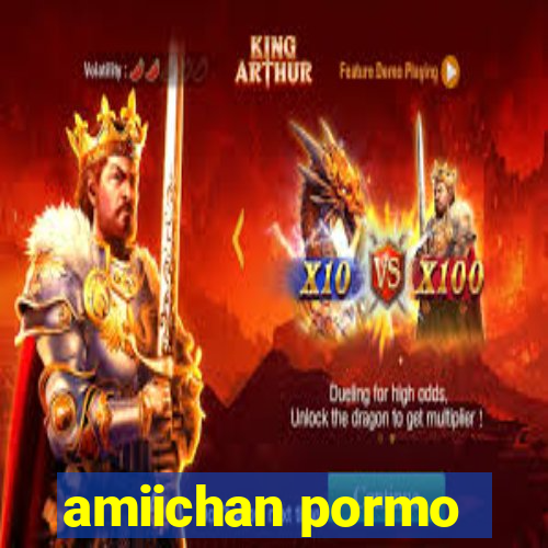 amiichan pormo