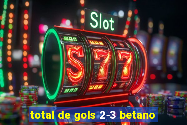 total de gols 2-3 betano