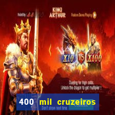 400 mil cruzeiros em reais