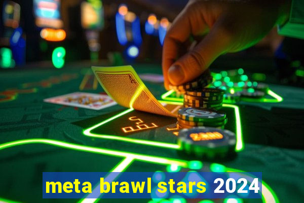 meta brawl stars 2024