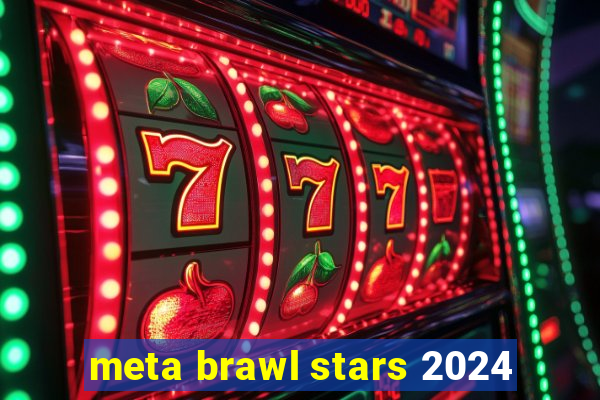 meta brawl stars 2024